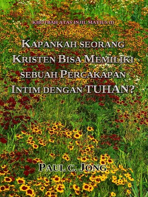 cover image of KHOTBAH ATAS INJIL MATIUS (I)--KAPANKAH SEORANG KRISTEN BISA MEMILIKI SEBUAH PERCAKAPAN INTIM DENGAN TUHAN?